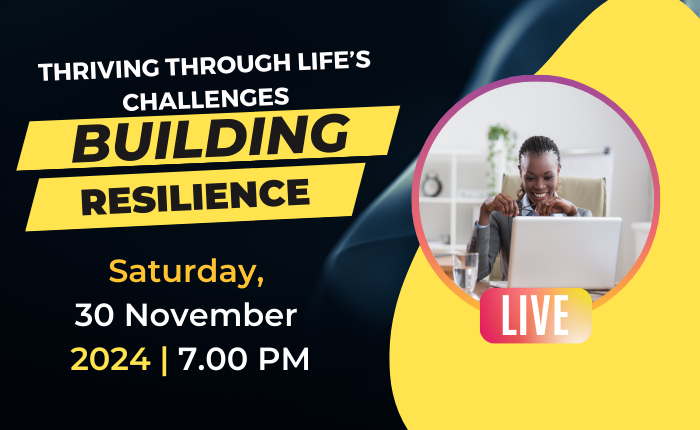 Building Resilience: Thriving Through Life’s Challenges